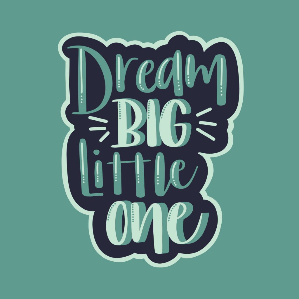 dream big, little one